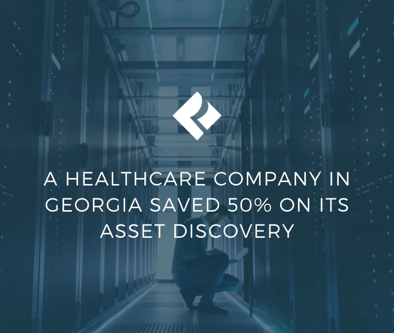 A Healthcare Company in Georgia Saved 50% On Its Asset Discovery