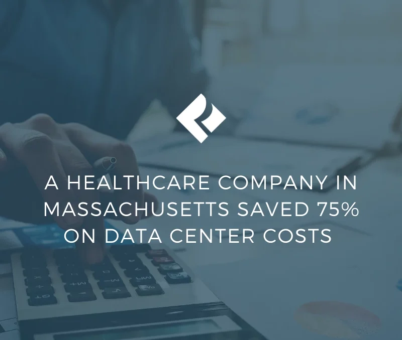 A Healthcare Company in Massachusetts Saved 75% On Data Center Costs