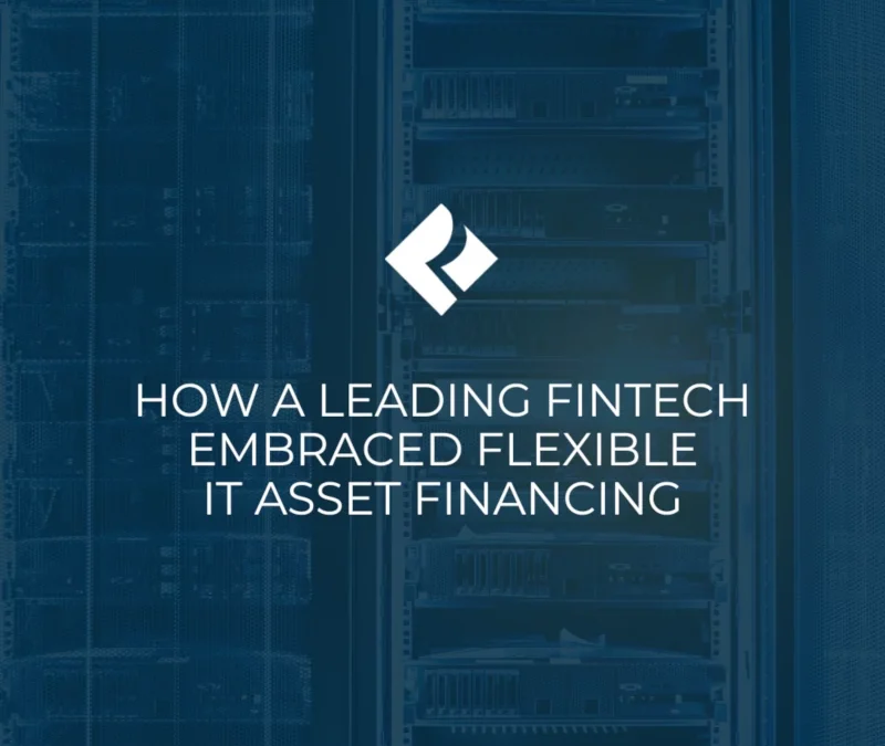 How a Leading FinTech Embraced Flexible IT Asset Financing