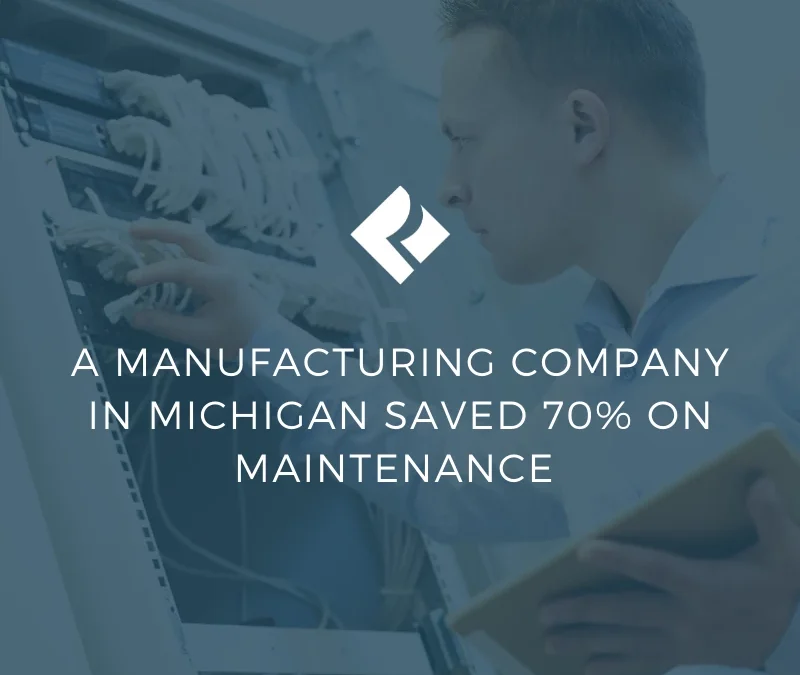 A Manufacturing Company in Michigan Saved 70% On Maintenance