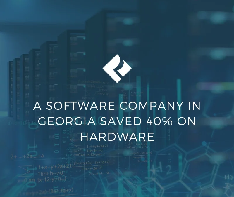 A Software Company in Georgia Saved 40% On Hardware in Quick Turnaround Time