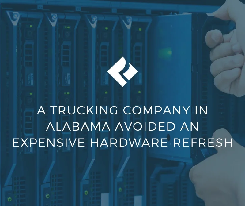 A Trucking Company in Alabama Avoided an Expensive Hardware Refresh