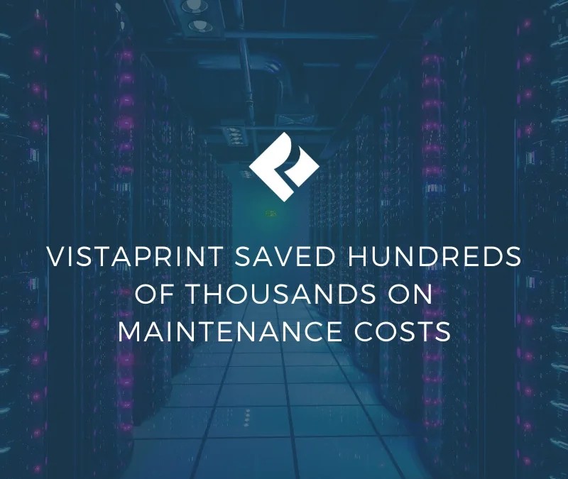 Vistaprint Saved Hundreds of Thousands on Maintenance Costs